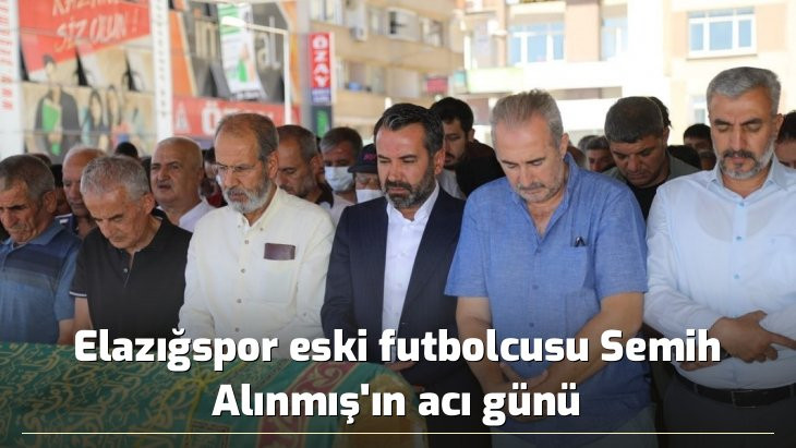 Elazığspor eski futbolcusu Semih Alınmış'ın acı günü