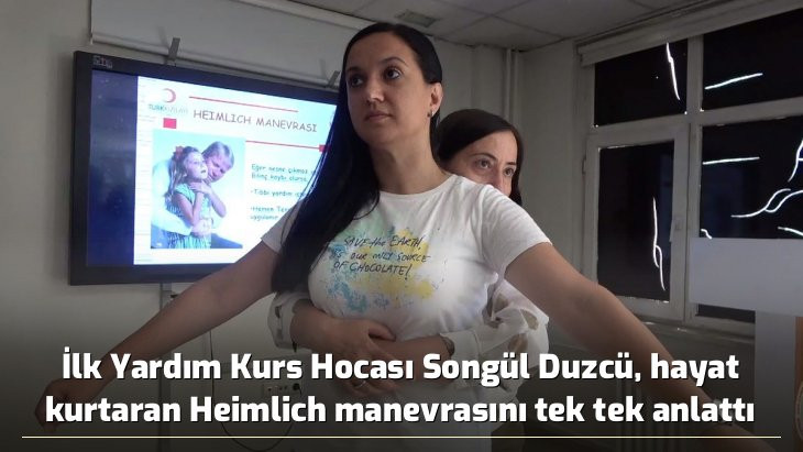 İlk Yardım Kurs Hocası Songül Duzcü, hayat kurtaran Heimlich manevrasını tek tek anlattı
